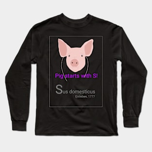 Pig starts with S! Long Sleeve T-Shirt